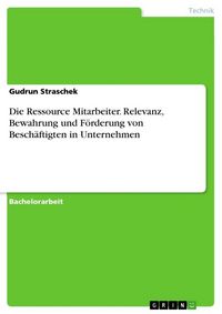 Produktbild: Die Ressource Mitarbeiter. Relevanz, Bewahrung und F&ouml;rderung von Besch&auml;ftigten in Unternehmen