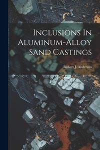 Produktbild: Inclusions In Aluminum-alloy Sand Castings