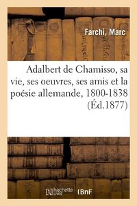 Produktbild: Adalbert de Chamisso, sa vie, ses oeuvres, ses amis et la po&eacute;sie allemande, 1800-1838