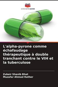 Produktbild: L'alpha-pyrone comme &eacute;chafaudage th&eacute;rapeutique &agrave; double tranchant contre le VIH et la tuberculose