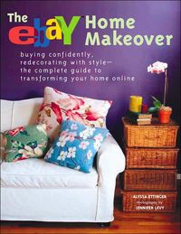Bild vom Artikel The Ebay Home Makeover: Buying Confidently, Redecorating with Style-The Complete Guide to Transforming Your Home Online vom Autor Alyssa Ettinger