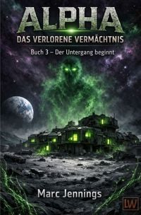 Produktbild: Alpha - Das Verlorene Verm&auml;chtnis / Alpha - Das verlorene Verm&auml;chtnis - Buch 3 - Der Untergang beginnt