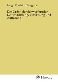 Produktbild: Der Orden der Schwertbr&uuml;der Dessen Stiftung, Verfassung und Aufl&ouml;sung