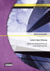 Produktbild: Initial Public Offering: Ablauf der B&ouml;rseneinf&uuml;hrung eines Unternehmens