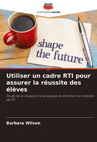 Produktbild: Utiliser un cadre RTI pour assurer la r&eacute;ussite des &eacute;l&egrave;ves