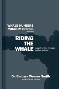 Produktbild: Riding the Whale: Adapt Your Sales Strategy to Accelerate Business Growth