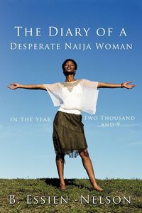 Produktbild: The Diary of a Desperate Naija Woman - In the Year Two Thousand and 9