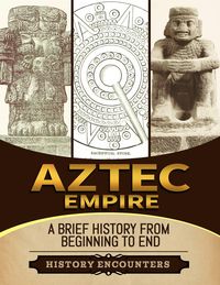 Produktbild: Aztec Empire: A Brief History from Beginning to the End