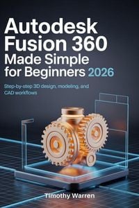 Produktbild: AutoDesk Fusion 360 Made Simple for Beginners 2026