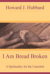 Produktbild: I Am Bread Broken A Spirituality for the Catechist