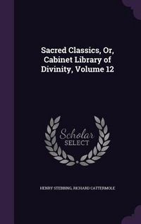 Produktbild: Sacred Classics, Or, Cabinet Library of Divinity, Volume 12