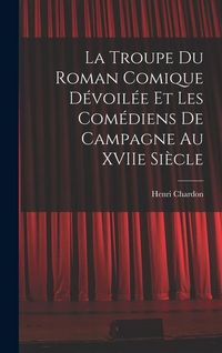 Produktbild: La Troupe du Roman Comique D&eacute;voil&eacute;e et Les Com&eacute;diens de Campagne Au XVIIe Si&egrave;cle