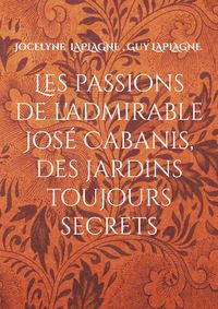 Produktbild: Les passions de l'admirable Jos&eacute; Cabanis, des jardins toujours secrets