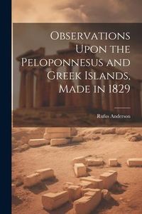 Produktbild: Observations Upon the Peloponnesus and Greek Islands, Made in 1829