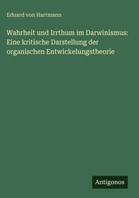Produktbild: Wahrheit und Irrthum im Darwinismus: Eine kritische Darstellung der organischen Entwickelungstheorie