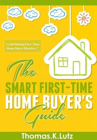 Produktbild: The Smart First-Time Home Buyer's Guide: Avoid Making First-Time Home Buyer Mistakes