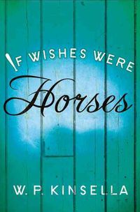 Produktbild: Kinsella, W: If Wishes Were Horses