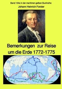 Maritime gelbe Reihe bei Jürgen Ruszkowski / Bemerkungen zur Reise um die Erde 1772-1775 - Band 134e in der maritimen gelben Buchreihe bei Jürgen Rusz