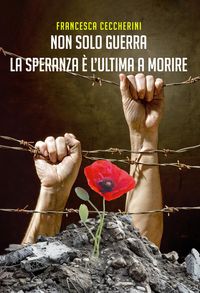 Produktbild: Non solo guerra. La speranza &egrave; l'ultima a morire