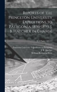 Produktbild: Reports of the Princeton University Expeditions to Patagonia, 1896-1899. J. B. Hatcher in Charge; v. 5 plates (1903-05)