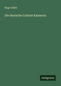 Produktbild: Die deutsche Colonie Kamerun