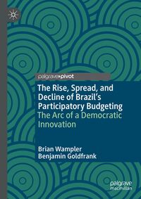 Produktbild: The Rise, Spread, and Decline of Brazil&rsquo;s Participatory Budgeting