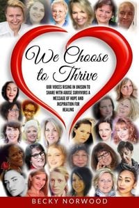 Produktbild: We Choose to Thrive: Our Voices Rise in Unison to Share With Abuse Survivors a Message of Hope and Inspiration for Healing