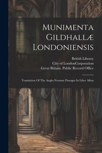 Produktbild: Munimenta Gildhall&aelig; Londoniensis: Translation Of The Anglo-norman Passages In Liber Albus