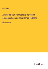 Produktbild: Alexander von Humboldt's Reisen im europ&auml;ischen und asiatischen Ru&szlig;land