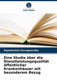 Produktbild: Eine Studie &uuml;ber die Dienstleistungsqualit&auml;t &ouml;ffentlicher Krankenh&auml;user mit besonderem Bezug