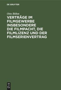 Produktbild: Vertr&auml;ge im Filmgewerbe insbesondere die Filmpacht, die Filmlizenz und der Filmserienvertrag