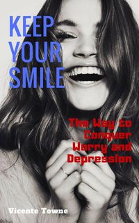 Produktbild: Keep Your Smile The Way to Conquer Worry and Depression