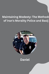 Produktbild: Maintaining Modesty: The Methods of Iran's Morality Police and Basij