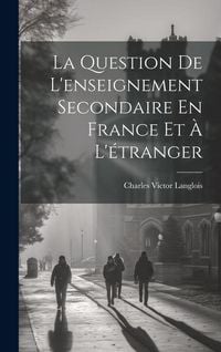 Produktbild: La Question De L'enseignement Secondaire En France Et &Agrave; L'&eacute;tranger