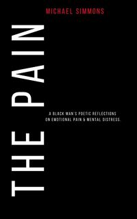 Produktbild: The Pain: A Black Man's Poetic Reflections On Emotional Pain & Mental Distress