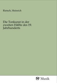 Produktbild: Die Tonkunst in der zweiten H&auml;lfte des 19. Jahrhunderts