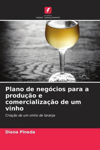 Produktbild: Plano de neg&oacute;cios para a produ&ccedil;&atilde;o e comercializa&ccedil;&atilde;o de um vinho