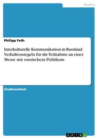 Produktbild: Interkulturelle Kommunikation in Russland. Verhaltensregeln f&uuml;r die Teilnahme an einer Messe mit russischem Publikum