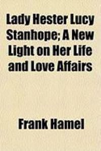 Produktbild: Lady Hester Lucy Stanhope; A New Light on Her Life and Love Affairs
