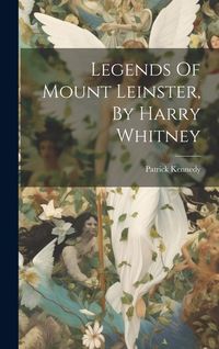 Produktbild: Legends Of Mount Leinster, By Harry Whitney