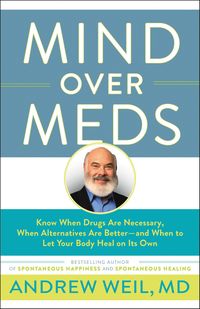 Bild vom Artikel Mind Over Meds: Know When Drugs Are Necessary, When Alternatives Are Better - And When to Let Your Body Heal on Its Own vom Autor Andrew Weil