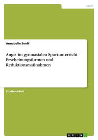 Produktbild: Angst im gymnasialen Sportunterricht - Erscheinungsformen und Reduktionsma&szlig;nahmen