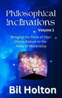 Produktbild: Philosophical Inclinations, Volume 1: Bringing the Poise of Your Divine Nature to the Noise of Materiality