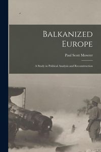 Produktbild: Balkanized Europe: A Study in Political Analysis and Reconstruction