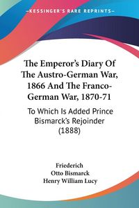 Produktbild: The Emperor's Diary Of The Austro-German War, 1866 And The Franco-German War, 1870-71