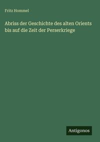 Produktbild: Abriss der Geschichte des alten Orients bis auf die Zeit der Perserkriege