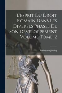 Produktbild: L'esprit du droit romain dans les diverses phases de son d&eacute;veloppement Volume Tome. 2