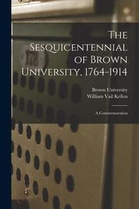 Produktbild: The Sesquicentennial of Brown University, 1764-1914: a Commemoration