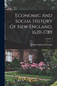 Produktbild: Economic And Social History Of New England, 1620-1789; Volume 1