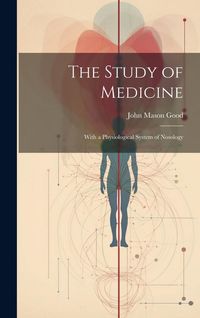 Produktbild: The Study of Medicine: With a Physiological System of Nosology